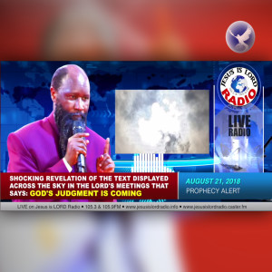 EPISODE 166 - SHOCKING REVELATION OF THE TEXT DISPLAYED ACROSS THE SKY IN THE LORD'S MEETING THAT SAYS: GOD'S JUDGEMENT IS COMING (21AUG2018) - PROPHET DR. OWUOR