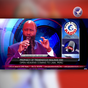 EPISODE 169 - PROPHECY OF TREMENDOUS HEALINGS &amp; OPEN HEAVENS COMING TO LIMA, PERU (28AUG2018) - PROPHET DR. OWUOR