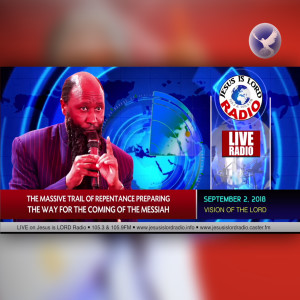 EPISODE 172 - VISION OF THE MASSIVE TRAIL OF REPENTANCE PREPARING THE WAY FOR THE COMING OF THE MESSIAH (02SEPT2018) - PROPHET DR. OWUOR