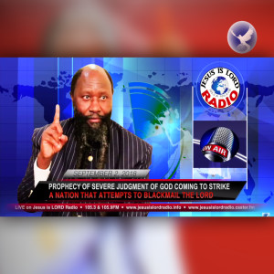 EPISODE 171 - PROPHECY OF SEVERE JUDGMENT OF GOD COMING TO STRIKE A NATION THAT ATTEMPTS TO BLACKMAIL THE LORD (2SEPT2018) - PROPHET DR. OWUOR