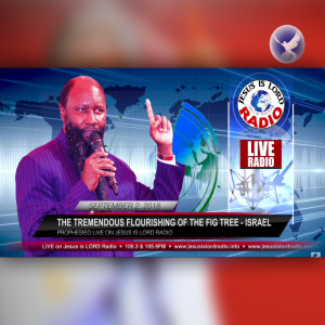 EPISODE 170 - THE TREMENDOUS FLOURISHING OF THE FIG TREE - ISRAEL (2SEPT2018) - PROPHET DR. OWUOR