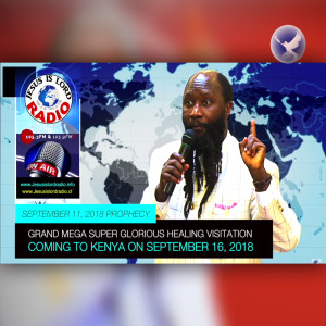 EPISODE 174 - PROPHECY OF THE GRAND MEGA SUPER GLORIOUS HEALING VISITATION COMING TO KENYA ON SEPTEMBER 16, 2018 (11SEPT2018) - PROPHET DR. OWUOR