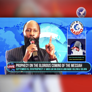 EPISODE 183 - PROPHECY OF THE GLORIOUS COMING OF THE MESSIAH (16SEPT2018) - PROPHET DR. OWUOR