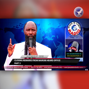 EPISODE 197 - CLOSING REMARKS FROM NAIROBI HEAD OFFICE PART 2 (07OCT2018) - PROPHET DR. OWUOR