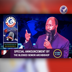 EPISODE 213 - 07NOV2018 - SPECIAL ANNOUNCEMENT BY THE BLESSED SNR ARCHBISHOP JOHN LITUNDA