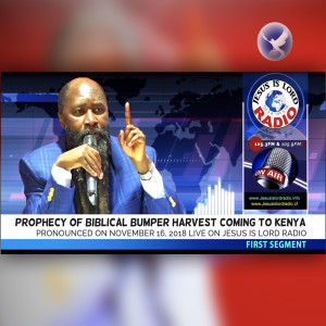 EPISODE 222 - 16NOV2018 - PROPHECY PROPHECY OF BIBLICAL BUMPER HARVEST COMING TO KENYA - FIRST SEGMENT - PROPHET DR. OWUOR