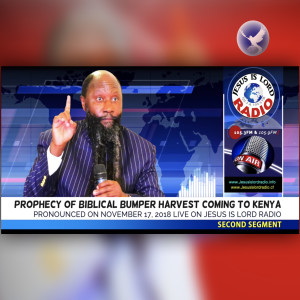 EPISODE 223 - 17NOV2018 - PROPHECY OF BIBLICAL BUMPER HARVEST COMING TO KENYA - SECOND SEGMENT - PROPHET DR. OWUOR