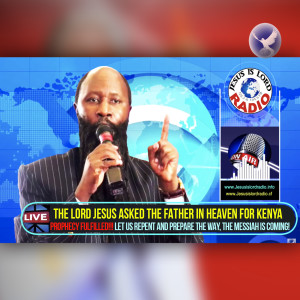 EPISODE 225 - THE LORD JESUS ASKED THE FATHER IN HEAVEN FOR KENYA - PROPHET DR. OWUOR