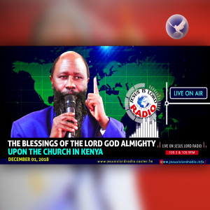 EPISODE 235 - 01DEC2018 - THE BLESSINGS OF THE LORD GOD ALMIGHTY UPON THE CHURCH IN KENYA - PROPHET DR. OWUOR