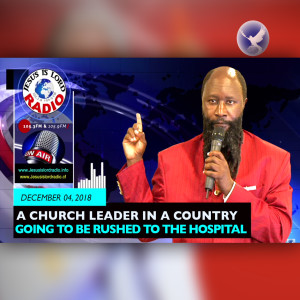 EPISODE 237 - 04DEC2018 - PROPHECY OF A CHURCH LEADER IN A COUNTRY GOING TO BE RUSHED TO THE HOSPITAL - PROPHET DR. OWUOR