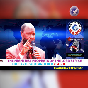 EPISODE 246 - 09DEC2018 - THE MIGHTIEST PROPHETS OF THE LORD STRIKE THE EARTH WITH A CONTAGIOUS PLAGUE - PROPHET DR. OWUOR