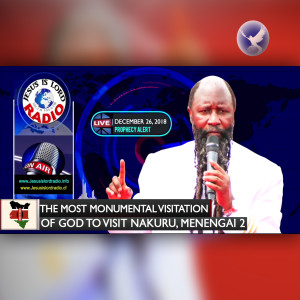 EPISODE 254 - 26DEC2018 - PROPHECY OF THE MOST MONUMENTAL VISITATION OF GOD TO VISIT NAKURU, MENENGAI 2 - PROPHET DR. OWUOR