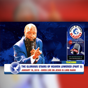 EPISODE 298 - 19JAN2019 - THE GLORIOUS STAIRS OF HEAVEN LOWERED (PART 3) - PROPHET DR. OWUOR