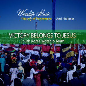 EPISODE 299 - VICTORY BELONGS TO JESUS - SOUTH KOREAN WORSHIP TEAM