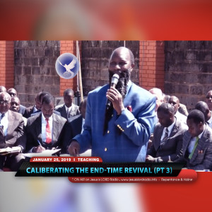 EPISODE 306 - 25JAN2019 - CALIBRATING THE END-TIME REVIVAL - RIVERSIDE, NAIROBI - PART III - PROPHET DR. OWUOR