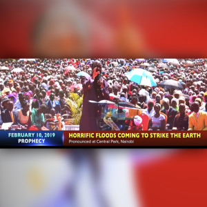 EPISODE 314 - 10FEB2019 - PROPHECY OF HORRIFIC FLOODS COMING TO STRIKE THE EARTH - PROPHET DR. OWUOR