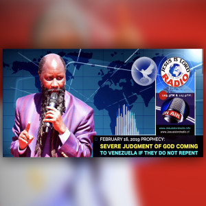 EPISODE 325 - 16FEB2019 - PROPHECY OF SEVERE JUDGMENT OF GOD COMING TO VENEZUELA IF THEY DO NOT REPENT - PROPHET DR. OWUOR