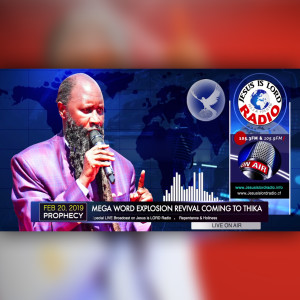 EPISODE 327 - 20FEB2019 - PROPHECY OF THE MEGA WORD EXPLOSION REVIVAL COMING TO THIKA ON SUNDAY FEB 24, 2019 - PROPHET DR. OWUOR