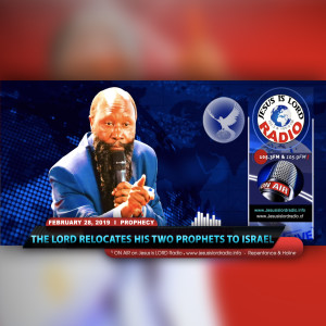 EPISODE 336 - 28FEB2019 - PROPHECY OF THE LORD RELOCATING HIS TWO PROPHETS TO ISRAEL - PROPHET DR. OWUOR