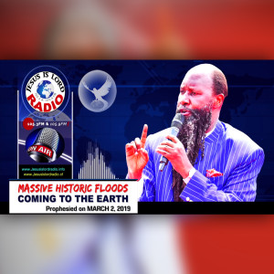 EPISODE 338 - 02MAR2019 - PROPHECY OF MASSIVE HISTORIC FLOODS COMING TO THE EARTH - PROPHET DR. OWUOR