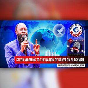 EPISODE 454 - 05MAR2019 - STERN WARNING TO THE NATION OF KNEYA ON BLACKMAIL - PROPHET DR. OWUOR