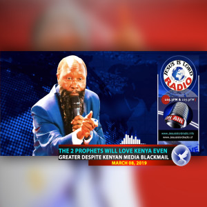 EPISODE 458 - 08MAR2019 - THE 2 PROPHETS WILL LOVE KENYA EVEN GREATER DESPITE KENYAN MEDIA BLACKMAIL - PROPHET DR. OWUOR