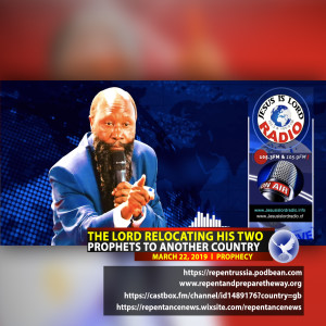 EPISODE 483 - 22MAR2019 - PROPHECY OF THE LORD RELOCATING HIS TWO PROPHETS TO ANOTHER COUNTRY - PROPHET DR. OWUOR