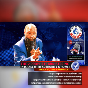 EPISODE 497 - 31MAR2019 - PROPHECY OF THE TWO PROPHETS MINISTERING IN ISRAEL WITH AUTHORITY & POWER - PROPHET DR. OWUOR