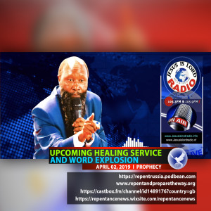 EPISODE 502 - 02APR2019 - PROPHECY ON THE UPCOMING HEALING SERVICE AND WORD EXPLOSION - PROPHET DR. OWUOR