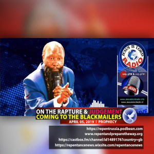 EPISODE 506 - 04APR2019 - PROPHECY ON THE RAPTURE & JUDGEMENT COMING TO THE BLACKMAILERS - PROPHET DR. OWUOR