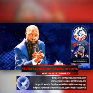 EPISODE 512 - 10APR2019 - PROPHECY OF A SEVERE EARTHQUAKE COMING TO KENYA - PROPHET DR. OWUOR