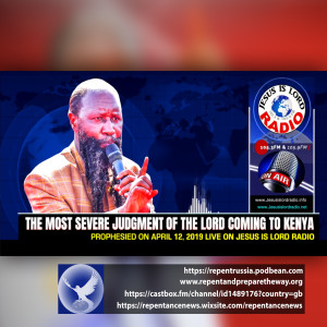 EPISODE 514 - 12APR2019 - PROPHECY OF THE MOST SEVERE JUDGMENT OF THE LORD COMING TO KENYA - PROPHET DR. OWUOR