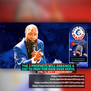 EPISODE 521 - 16APR2019 - THE 2 PROPHETS WILL ARRANGE A DAY TO PRAY FOR RAIN OVER KENYA - JILR ANNOUNCEMENT