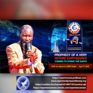 EPISODE 524 - 17APR2019 - PROPHECY OF A VERY SEVERE EARTHQUAKE COMING TO STRIKE THE EARTH [EXTENDED] - PROPHET DR. OWUOR