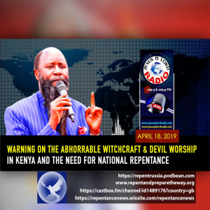 EPISODE 528 - 18APR2019 - WARNING ON THE ABHORRABLE WITCHCRAFT & DEVIL WORSHIP IN KENYA AND THE NEED FOR NATIONAL REPENTANCE - PROPHET DR. OWUOR