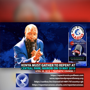 EPISODE 531 - 20APR2019 - KENYA MUST GATHER TO REPENT AT CENTRAL PARK, NAIROBI ON 19 MAY 2019 (P1) - PROPHET DR. OWUOR
