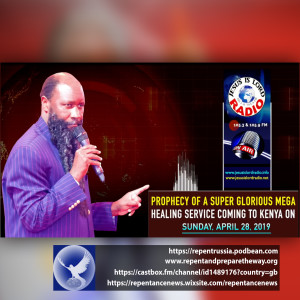 EPISODE 534 - 21APR2019 - PROPHECY OF A SUPER GLORIOUS MEGA HEALING SERVICE COMING TO KENYA ON SUNDAY, APRIL 28, 2019 - PROPHET DR. OWUOR