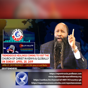 EPISODE 544 - 27APR2019 - TREMENDOUS HEALINGS COMING TO VISIT THE CHURCH OF CHRIST IN KENY & GLOBALLY ON SUNDAY, APRIL 28, 2019 [EXTENDED] - PROPHET DR. OWUOR