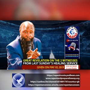 EPISODE 550 - 02MAY2019 - GREAT REVELATION ON THE 2 WITNESSES FROM LAST SUNDAY'S HEALING SERVICE - PROPHET DR. OWUOR
