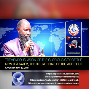 EPISODE 561 - 10MAY2019 - TREMENDOUS VISION OF THE GLORIOUS CITY OF THE NEW JERUSALEM, THE FUTURE OF THE RIGHTEOUS - PROPHET DR. OWUOR