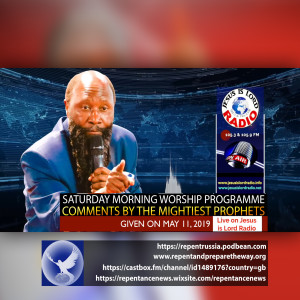 EPISODE 567 - 11MAY2019 - SATURDAY MORNING WORSHIP PROGRAMME COMMENTS - PROPHET DR. OWUOR