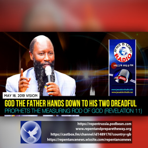 EPISODE 571 - 16MAY2019 - GOD THE FATHER HANDS DOWN TO HIS TWO DREADFUL PROPHETS THE MEASURING ROD OF GOD (REVELATION 11) & REVELATION ON THE IDENTITY OF THE FALSE PROPHET - PROPHET DR. OWUOR