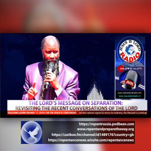 EPISODE 572 - 17MAY2019 - THE MESSAGE OF THE LORD ON SEPARATION: REVISITING THE RECENT CONVERSATIONS OF THE LORD - PROPHET DR. OWUOR