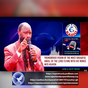 EPISODE 589 - 04JUN2019 - TREMENDOUS VISION OF THE MOST DREADFUL ANGEL OF THE LORD FLYING WITH HIS WINGS INTO HEAVEN - PROPHET DR. OWUOR