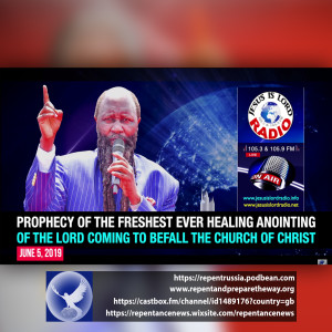 EPISODE 581 - O5JUN2019 - PROPHECY OF THE FRESHEST EVER HEALING ANOINTING OF THE LORD COMING TO BEFALL THE CHURCH OF CHRIST - PROPHET DR. OWUOR