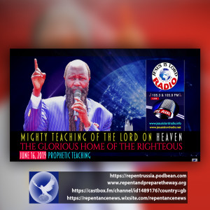 EPISODE 591 - 16JUN2019 - A MIGHTY TEACHING OF THE LORD ON HEAVEN THE GLORIOUS HOME OF THE RIGHTEOUS - PROPHET DR. OWUOR