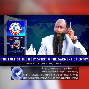EPISODE 628 - 10JUL2019 - THE ROLE OF THE HOLY SPIRIT AND THE GARMENT OF ENTRY - PROPHET DR. OWUOR