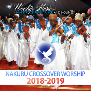 EPISODE 290 - NAKURU CROSSOVER WORSHIP (PART 1) - REPENTANCE & HOLINESS WORSHIP TEAM
