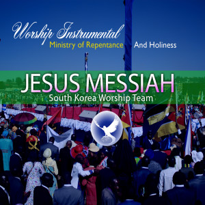 EPISODE 288 - JESUS MESSIAH - SOUTH KOREA WORSHIP TEAM