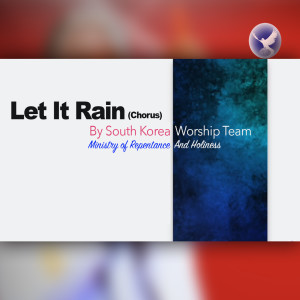 EPISODE 226 - LET IT RAIN (Chorus) - by The South Korea Worship Team